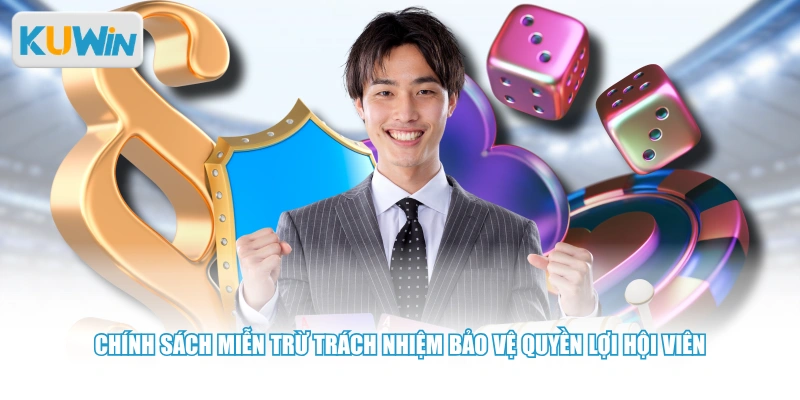 Chính sách miễn trừ trách nhiệm bảo vệ quyền lợi hội viên