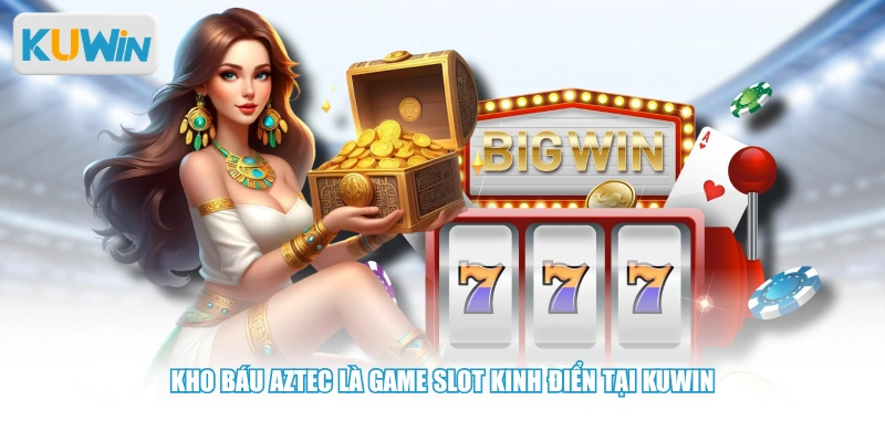 Kho báu Aztec là game slot kinh điển tại KUWIN