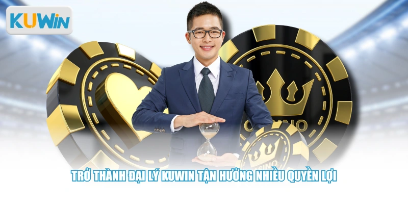 Trở thành đại lý KUWIN tận hưởng nhiều quyền lợi
